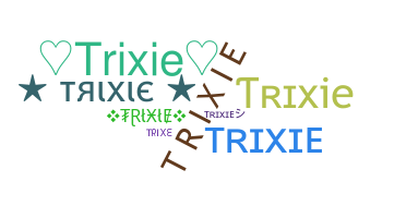 Bijnaam - Trixie