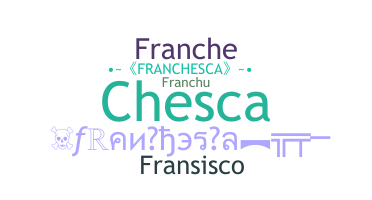 Bijnaam - Franchesca