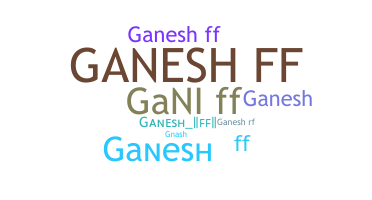 Bijnaam - Ganeshff