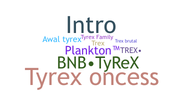 Bijnaam - Tyrex