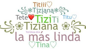 Bijnaam - Tiziana