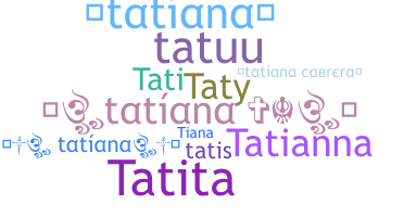 Bijnaam - Tatiana