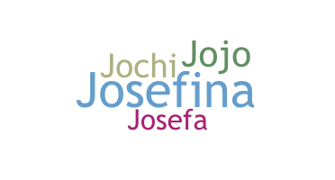 Bijnaam - Josefina